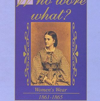 Who Wore What?: Women s Wear 1861-1865 For Cheap