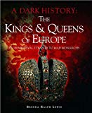 The Kings & Queens of Europe: A Dark History: From Medieval Tyrants to Mad Monarchs Hot on Sale