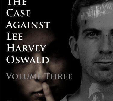 Impossible: The Case Against Lee Harvey Oswald (Volume Three) Online