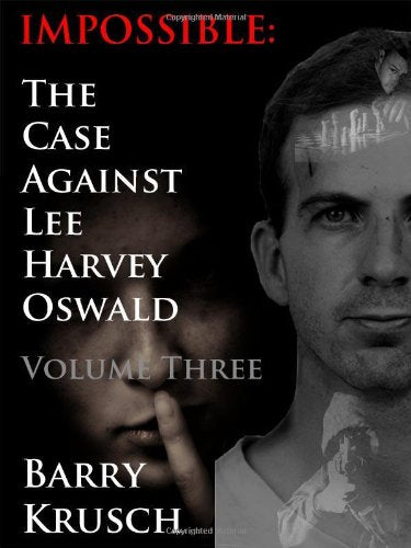 Impossible: The Case Against Lee Harvey Oswald (Volume Three) Online