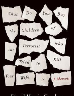 What Do You Buy the Children of the Terrorist Who Tried to Kill Your Wife?: A Memoir Online Hot Sale