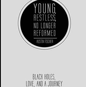 Young, Restless, No Longer Reformed: Black Holes, Love, and a Journey in and Out of Calvinism Online Hot Sale