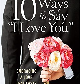 10 Ways to Say  I Love You : Embracing a Love That Lasts Online Hot Sale