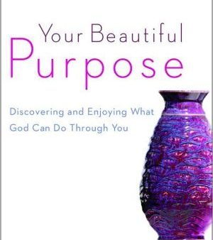 Your Beautiful Purpose: Discovering and Enjoying What God Can Do Through You For Cheap